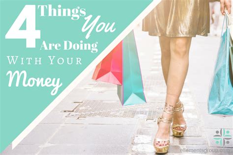 4 things you are doing with your money ellements financial group