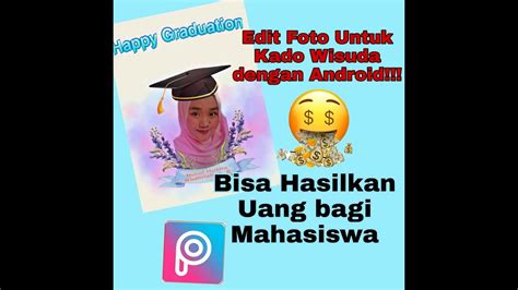 Cara Edit Foto Untuk Kado Wisuda Dengan Android Youtube