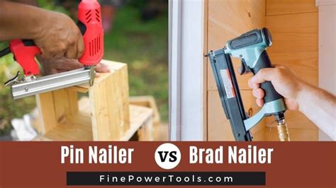 Brad Nailer Vs Pin Nailer Differences Which Is Better