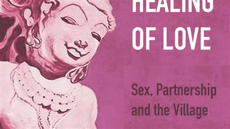 Healing Of Love Sex Partnership And The Village By John Wolfstone