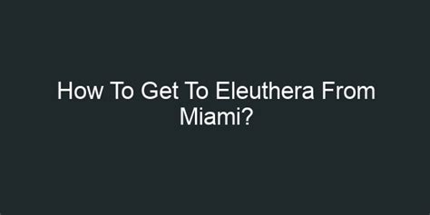 How To Get To Eleuthera From Miami Go Explore Florida