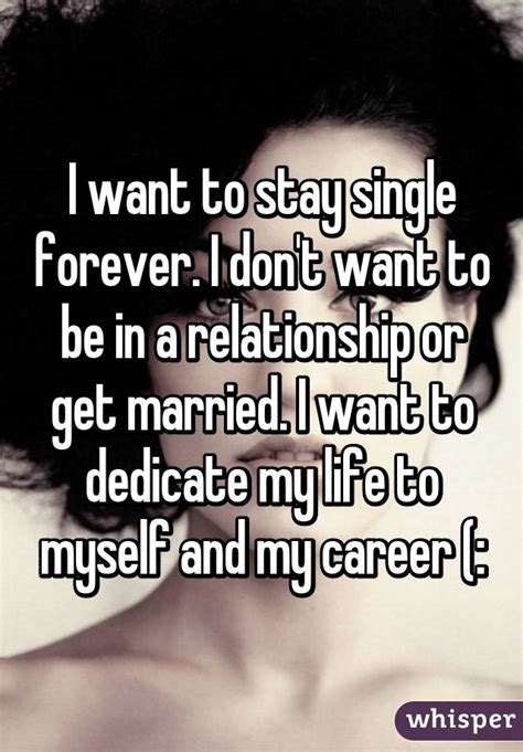 I Want To Stay Single Forever I Dont Want To Be In A Relationship Or