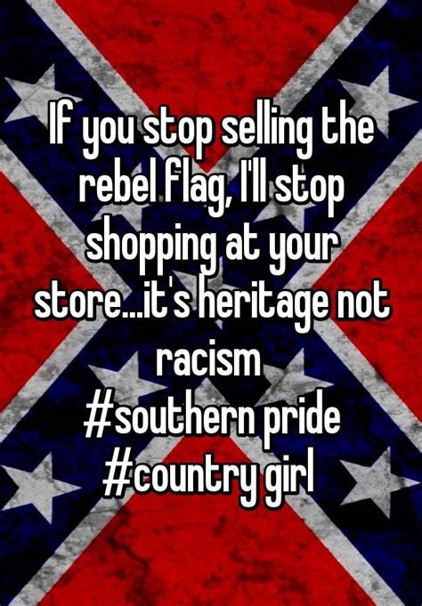 if you stop selling the rebel flag i ll stop shopping at your store