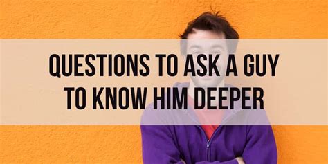 140 vital questions to ask a guy to know him deeper