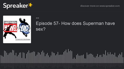 episode 57 how does superman have sex youtube