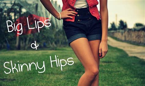 big lips skinny hips