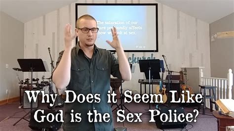why does it seem like god is the sex police head and