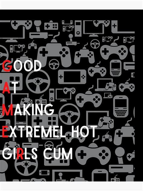 Good At Making Extremely Hot Girls Cum Funny Gamer Poster For Sale