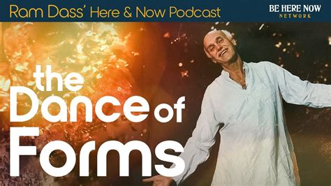 Ram Dass On The Dance Of Forms – Here And Now Podcast Ep 232 Youtube