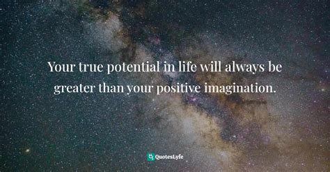Your True Potential In Life Will Always Be Greater Than Your Positive