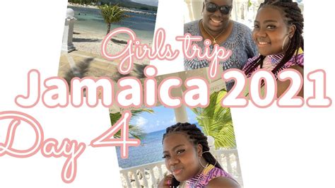girls trip jamaica 2021 day 4 youtube