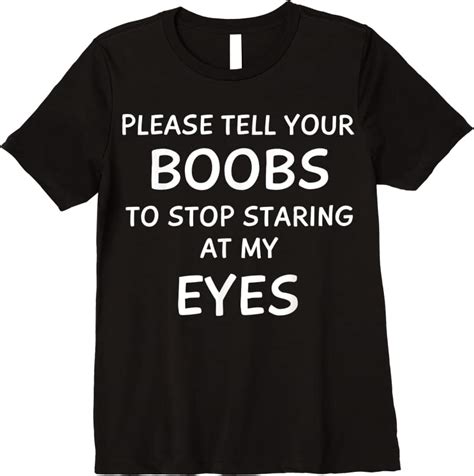 unisex mens funny tell your boobs stop staring at my eyes men t shirts