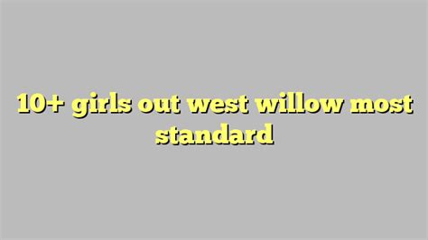 10 Girls Out West Willow Most Standard Công Lý And Pháp Luật