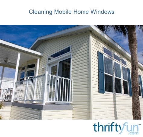 cleaning mobile home windows thriftyfun