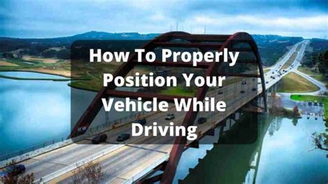properly position  vehicle  driving