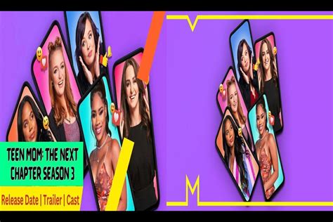 Teen Mom The Next Chapter Season 3 Release Date Recap Cast Review