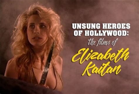 Unsung Heroes Of Hollywood The Films Of Elizabeth Kaitan