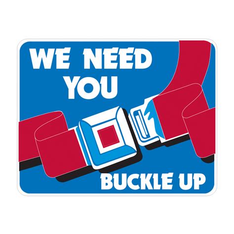 we need you buckle up with symbol sign neighborhood safety signs