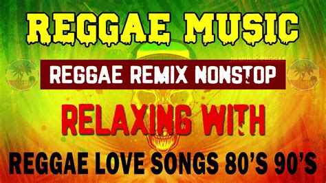 reggae remix nonstop relaxing with reggae love songs 80 s 90 s