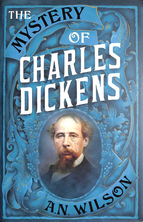 The Mystery Of Charles Dickens By Wilson A N Author 9781786497918