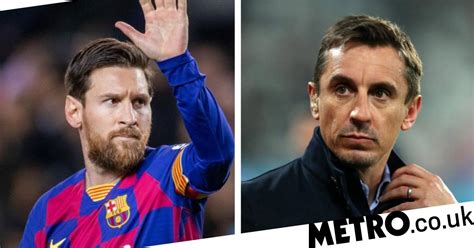 gary neville makes lionel messi transfer claim after barcelona