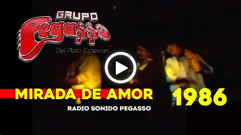 1986 mirada de amor grupo pegasso juan antonio en vivo youtube