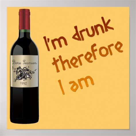 i m drunk therefore i am funny poster zazzle