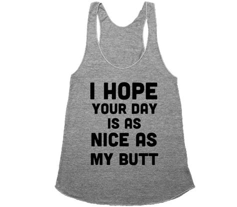 i hope your day is as nice as my butt racerback shirtoopia