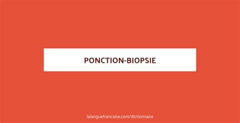 Définition De Ponction Biopsie Dictionnaire Français