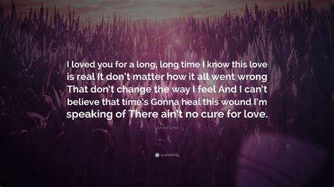Leonard Cohen Quote “i Loved You For A Long Long Time I Know This