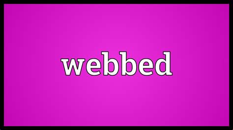 webbed meaning youtube