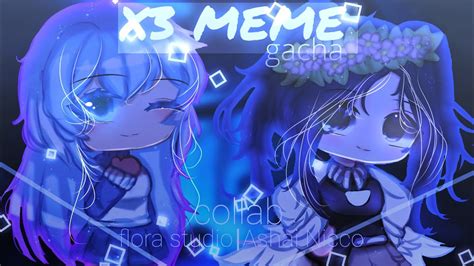 X3 Meme Gacha Club [collab With Yan Hu ] Youtube