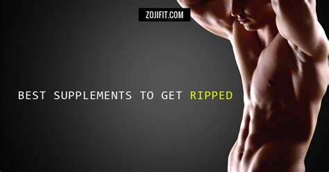 best supplements to get ripped you ll want to check this list out