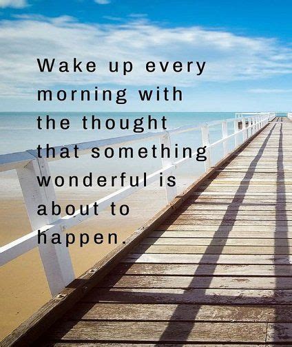 wake up every morning with the thought that something wonderful about to happen pictures photos