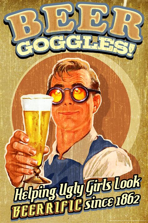 beer goggles helping ugly girls look beerrific since 1862 humor poster