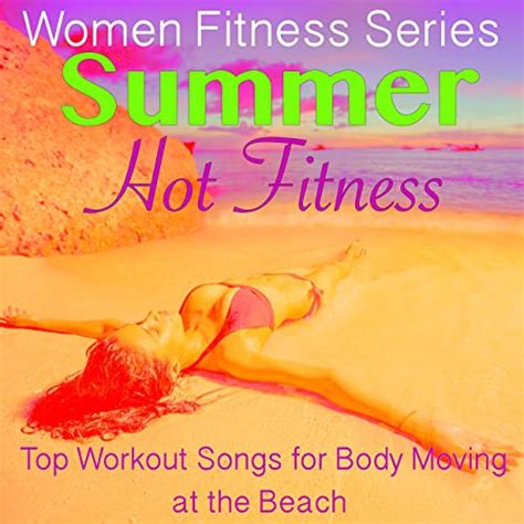 body moving hot fitness by women fitness series on amazon music