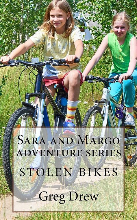 stolen bikes sara  margo adventure book series  kids  drew greg amazonin