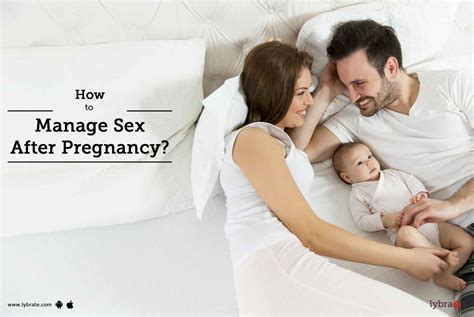 How To Manage Sex After Pregnancy By Dr B K Kushwah Lybrate