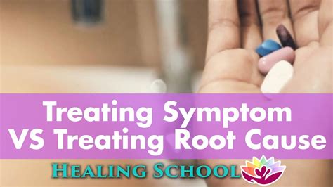 treating symptom  treating root  healing school ep  youtube