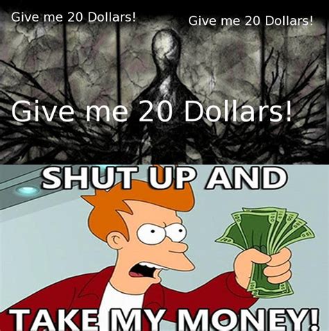 Slender 20 Mode Shut Up And Take My Money Know Your Meme