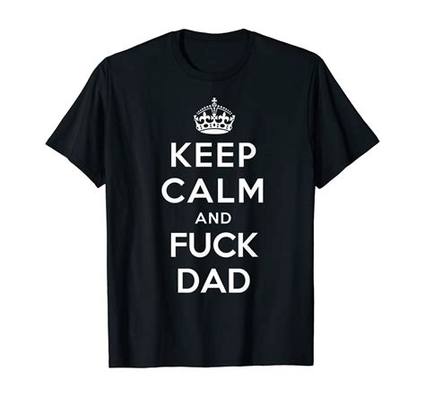keep calm and fuck dad funny sex puns t shirt clothing