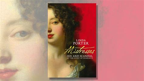 linda porter on the many fascinating mistresses of king charles ii