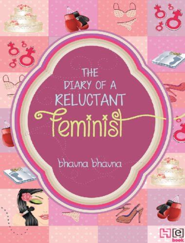 The Diary Of A Reluctant Feminist Kindle Edition By Bhavna Bhavna