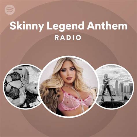 Skinny Legend Anthem Radio Playlist By Spotify Spotify