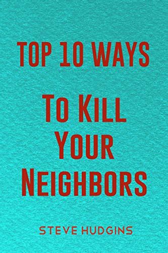 top 10 ways to kill your neighbors kindle edition by hudgins steve