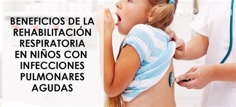 Fisioterapia Respiratoria En Niños Con Infecciones Pulmonares Agudas