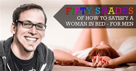 fifty shades of how to satisfy a woman in bed for men