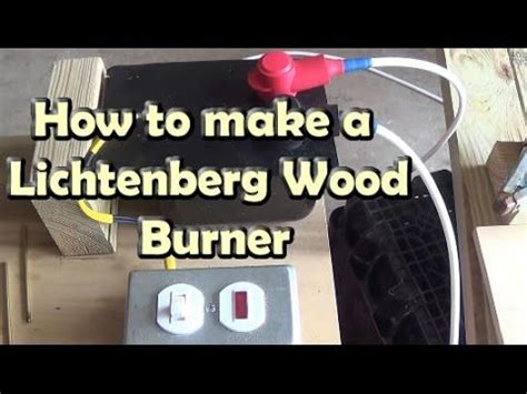 explain     lichtenberg wood burning device  making lichtenberg figures bur wood