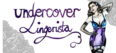 undercover lingerista lingerie blog