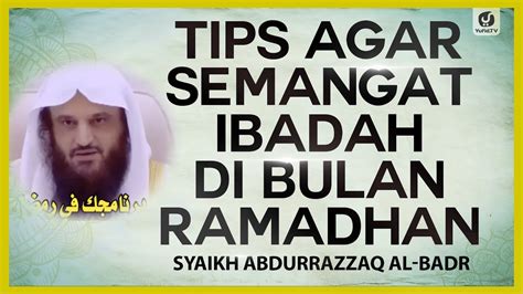 Tips Agar Semangat Ibadah Di Bulan Ramadhan Syaikh Abdurrazzaq Al